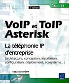 Couverture du livre « VoIP et ToIP ; Asterisk ; la téléphonie IP d'entreprise (2e édition) » de Sebastien Deon aux éditions Eni