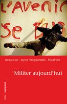 Couverture du livre « Militer aujourd'hui » de Jacques Ion et Pascal Viot et Spyros Franguiandakis aux éditions Autrement