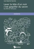 Couverture du livre « Laver la tête d'un noir, c'est gaspiller du savon ; du rififi à l'africaine » de Jean-Baptist Nyonda aux éditions Publibook