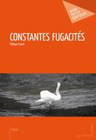 Couverture du livre « Constantes fugacités » de Philippe Puech aux éditions Publibook