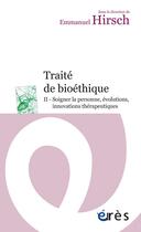 Couverture du livre « Traité de bioéthique t.2 ; droits de la personne, innovations et pratiques » de Emmanuel Hirsch aux éditions Eres