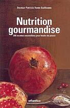Couverture du livre « Nutrition gourmandise ; 200 recettes ensoleillées pour fondre de plaisir » de Home Guillaume Patri aux éditions Atlantica