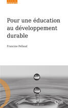 Couverture du livre « Pour une éducation au développement durable » de Francine Pellaud aux éditions Quae