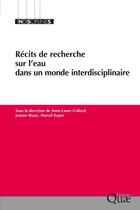 Couverture du livre « Récits de recherche sur l'eau dans un monde interdisciplinaire » de Marcel Kuper et Jeanne Riaux et . Collectif et Anne-Laure Collard aux éditions Quae