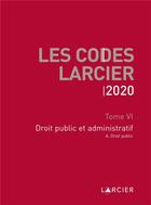 Couverture du livre « Code larcier - tome vi - droit public et administratif - a jour au 1<sup>er</sup> mars 2020 » de  aux éditions Larcier