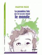 Couverture du livre « La premiere fois que j'ai (un peu) change le monde » de Martin Page aux éditions Play Bac