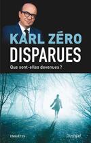 Couverture du livre « Disparues ; que sont-elles devenues ? » de Karl Zero aux éditions Archipel