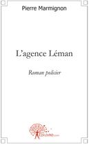 Couverture du livre « L'agence Léman » de Pierre Marmignon aux éditions Edilivre