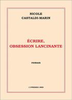 Couverture du livre « Écrire, obsession lancinante » de Nicole Castaldi-Marin aux éditions Presses Du Midi