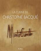 Couverture du livre « La cuisine de Christophe Bacquié ; MonteCristo » de Laurence Barruel aux éditions De Boree