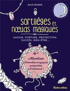 Couverture du livre « Sortilèges et noeuds magiques » de Sarah Bartlett aux éditions Rustica