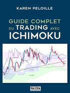 Couverture du livre « Guide complet du trading avec Ichimoku » de Karen Peloille aux éditions Maxima