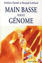 Couverture du livre « Main basse sur le génôme » de Renaud Leblond et Frederic Dardel aux éditions Anne Carriere