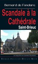 Couverture du livre « Scandale à la cathédrale ; Saint-Brieuc » de Bernard De Fonclare aux éditions Astoure