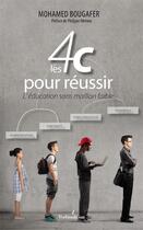 Couverture du livre « Les 4 C pour réussir ; l'éducation sans maillon faible » de Mohamed Bougafer aux éditions Francois Baudez