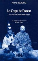 Couverture du livre « Le corps de l'acteur ; ou la nécessité de trouver un autre langage ; six entretiens romains avec Hervé Pons » de Pippo Delbono aux éditions Solitaires Intempestifs