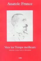 Couverture du livre « Vers les temps meilleurs » de Anatole France aux éditions Coda