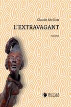 Couverture du livre « L'extravagant » de Claude Serillon aux éditions Cent Mille Milliards