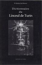 Couverture du livre « Dictionnaire du linceul de Turin » de Daniel Raffard De Brienne aux éditions Editions De Paris