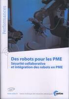 Couverture du livre « Des robots pour les pme securite collaborative et integration des robots en pme performances 9q145 » de  aux éditions Cetim