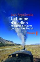 Couverture du livre « La lampe d'Aladino et autres histoires pour vaincre l'oubli » de Luis Sepulveda aux éditions Metailie