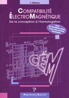 Couverture du livre « Compatibilite electromagnetique - de la conception a l'homologation » de Williams Tim aux éditions Publitronic Elektor