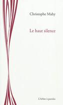 Couverture du livre « Le haut silence » de Christophe Mahy aux éditions L'arbre A Paroles