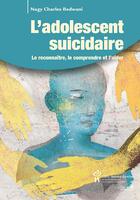 Couverture du livre « L'adolescent suicidaire ; le reconnaître, le comprendre et l'aider » de Nagy Charles Bedwani aux éditions Sainte Justine