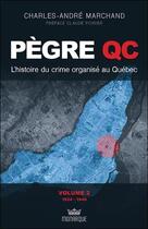 Couverture du livre « Pègre Qc ; l'histoire du crime organisé au Québec t.2 ; 1924 - 1949 » de Charles-Andre Marchand aux éditions Monarque