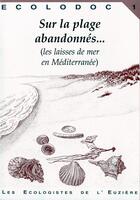 Couverture du livre « ECOLODOC t.1 ; sur la plage abandonnées... les laisses de mer en Méditerranée. » de  aux éditions Ecologistes De L'euziere