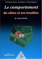 Couverture du livre « Le comportement du chien et ses troubles » de Alain Weiss aux éditions Med'com