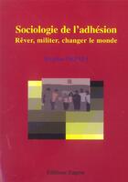 Couverture du livre « Sociologie de l'adhesion ; rever, militer, changer le monde » de Birgitta Orfali aux éditions Zagros