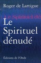 Couverture du livre « Le spirituel dénudé » de Lartigue aux éditions De L'onde