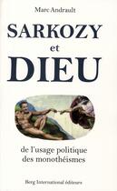 Couverture du livre « Sarkozy et dieu - de l'usage politique des monotheismes » de Marc Andrault aux éditions Berg International