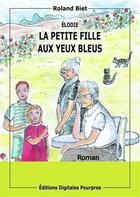 Couverture du livre « Elodie, la petite fille aux yeux bleus » de Roland Biet aux éditions Digitales Pourpres
