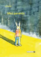 Couverture du livre « Mes parents » de Avrile aux éditions Pourquoi Viens-tu Si Tard ?
