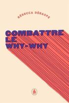 Couverture du livre « Combattre le why-why » de Deraspe Rebecca aux éditions Les Editions De Ta Mere