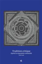 Couverture du livre « Tradition critique : penser après la rencontre coloniale » de Talal Asad aux éditions Vues De L'esprit