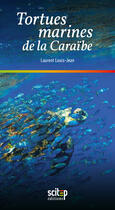 Couverture du livre « Tortues marines de la Caraïbe » de Laurent Louis-Jean aux éditions Scitep