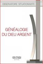 Couverture du livre « Généalogie du dieu argent » de Anonyme aux éditions Association Contrelitterature