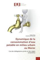 Couverture du livre « Dynamique de la consommation d'eau potable en milieu urbain au Maroc : Cas des delegataires prives et des regies autonomes » de Habib Akka aux éditions Editions Universitaires Europeennes