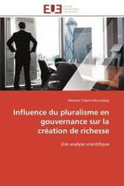 Couverture du livre « Influence du pluralisme en gouvernance sur la creation de richesse - une analyse scientifique » de Tidjani-Dourodjaye M aux éditions Editions Universitaires Europeennes