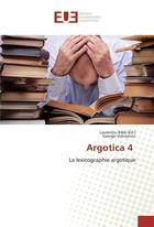 Couverture du livre « Argotica 4 : la lexicographie argotique » de Laurentiu Bala et George Volceanov aux éditions Editions Universitaires Europeennes