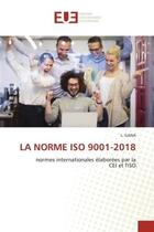 Couverture du livre « LA NORME ISO 9001-2018 : normes internationales élaborées par la CEI et l'ISO » de Gana L. aux éditions Editions Universitaires Europeennes