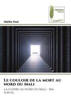 Couverture du livre « Le couloir de la mort au nord du Mali : La guerre au nord du Mali - Ma survie... » de Maliba Deni aux éditions Muse