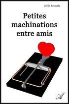 Couverture du livre « Petites machinations entres amis » de Cecile Bramafa aux éditions Atramenta