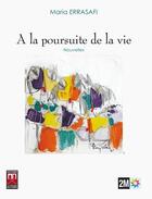 Couverture du livre « À la poursuite de la vie » de Maria Errasafi aux éditions Eddif Maroc