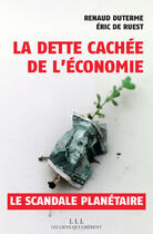 Couverture du livre « La dette cachée de l'économie, le scandale planétaire » de Eric De Ruest et Renaud Duterme aux éditions Éditions Les Liens Qui Libèrent