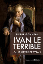 Couverture du livre « Ivan le terrible : ou le métier de tyran » de Pierre Gonneau aux éditions Tallandier