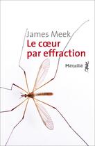 Couverture du livre « Le coeur par effraction » de James Meek aux éditions Metailie